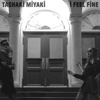 Tashaki Miyaki - I Feel Fine (Explicit)