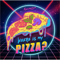 Maximalism - Where Is My Pizza?