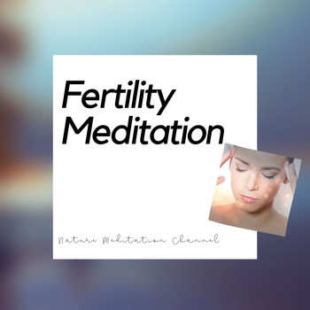 Nature Meditation Channel - Fertility Meditation New Age Music