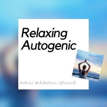 Nature Meditation Channel - Relaxing Autogenic Training Music