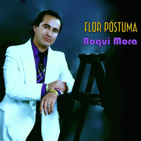 Roqui Mora - Flor Póstuma