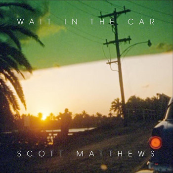 Scott Matthews - Wait in the Car