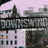 Downswing - Stressed Out (Explicit)
