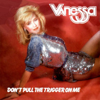 Vanessa - Don't Pull the Trigger on Me / Overnight
