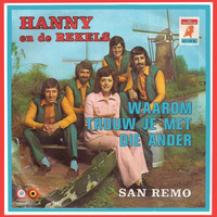 Hanny en de Rekels - Waarom Trouw Je Met Die Ander / San Remo