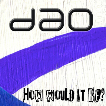 DAO - How Would It Be?