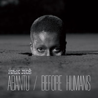 Blk Jks - Abantu / Before Humans