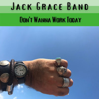 Jack Grace Band - Don't Wanna Work Today