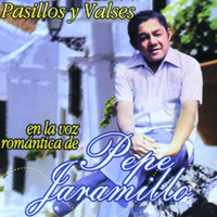Pepe Jaramillo - Pasillos y Valses en la Voz Romántica de Pepe Jaramillo
