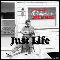 Doublewide Debris - Just Life