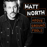 Matt North - Above Ground Fools