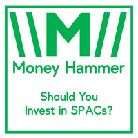Money Hammer - Should You Invest in SPACs?