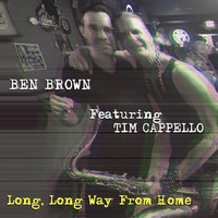 Ben Brown - Long, Long Way from Home (feat. Tim Cappello)