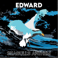 Edward - Seagulls Anthem