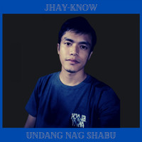 Jhay-know / - Undang Na'g Shabu
