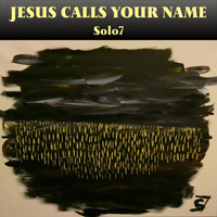 Solo7 / - Jesus Calls Your Name