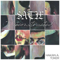 Hakan Ali Toker - Satie Deconstructed