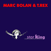 Marc Bolan & T. Rex - Star King