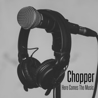 Chopper / - Here Comes The Music