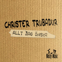 Christer Trubadur - Allt jag önska'