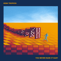 High Tropics - You Never Made It Easy