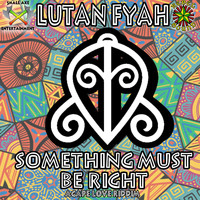 Lutan Fyah - Something Must Be Right