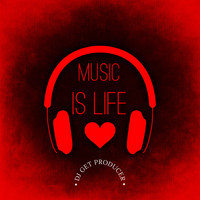 Dj Get Producer - Music Is Life