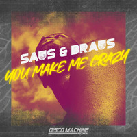 Saus & Braus - You Make Me Crazy
