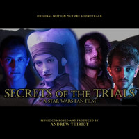 Andrew Thiriot - Secrets of the Trials - A Star Wars Fan Film (Original Motion Picture Soundtrack)