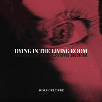 Wolf Culture - Dying in the Living Room (Explicit)