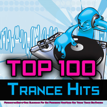 Various Artists - Top 100 Trance Hits - Featuring the Best of Rave, Electronica, Psy, Goa, Progressive, Hard House, Acid, Trance, Techno, EDM Anthems
