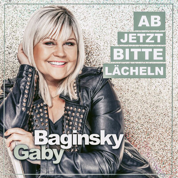 Gaby Baginsky - Ab jetzt bitte lächeln