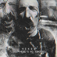 Neker - Like There Is No Tomorrow (Explicit)