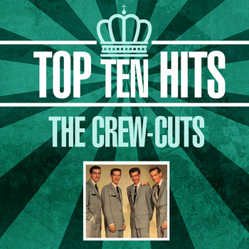 The Crew-Cuts - Top 10 Hits