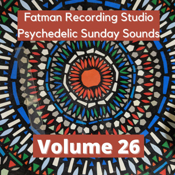 Fatman Recording Studio - Psychedelic Sunday Sounds, Vol. 26