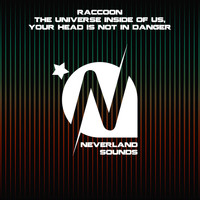 Raccoon - The Universe Inside of Us / Your Head Is Not in Danger