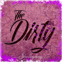 Shelbykay - The Dirty (Explicit)