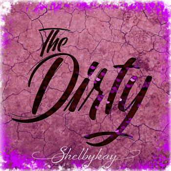 Shelbykay - The Dirty (Explicit)