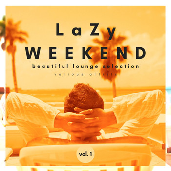 Various Artists - Lazy Weekend (Beautiful Lounge Selection), Vol. 1