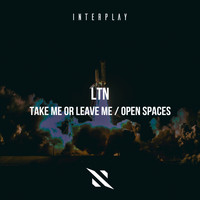 LTN - Take Me Or Leave Me / Open Spaces