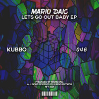 Mario Daic - Lets Go Out Baby
