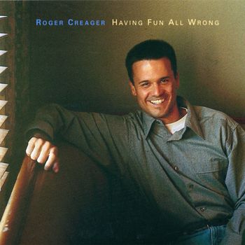 ROGER CREAGER - Having Fun All Wrong