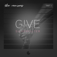 Silverfilter - Give: The Remixes, Pt. 1