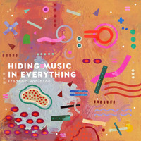 Frederic Robinson - Hiding Music in Everything