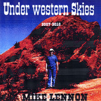 Mike Lennon - Under Western Skies: 2007-2016