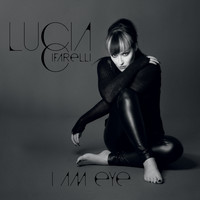 Lucia Cifarelli - I Am Eye