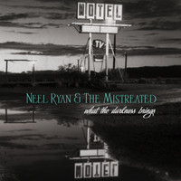 Neel Ryan & the Mistreated - What the Darkness Brings