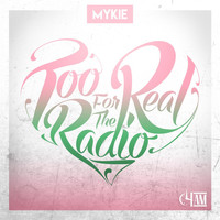 Mykie - Too Real for the Radio (Explicit)