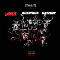 Mozzy - Ain't Shit (feat. Khalygud & Hatchet) (Explicit)