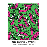 Sharon Van Etten - Let Go b/w Some Things Last A Long Time